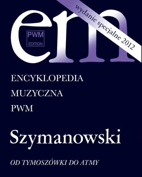 PWM R�ni - Encyklopedia muzyczna PWM. Szymanowski - Od Tymosz�wki do Atmy